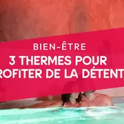 3 thermes pour profiter de la détente !