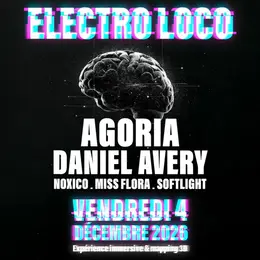 Electro Loco : Agoria + Daniel Avery + Noxico + Miss Flora + Soft Light