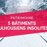 5 bâtiments mulhousiens aux histoires insolites !