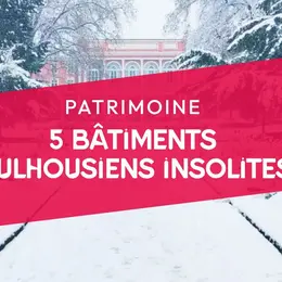 5 bâtiments mulhousiens aux histoires insolites !
