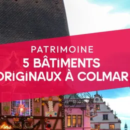 5 bâtiments originaux à voir à Colmar