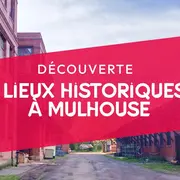 5 lieux historiques uniques à mulhouse !