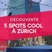 5 spots à découvrir à Zürich !