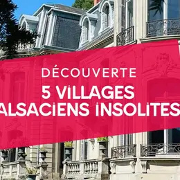5 villages alsaciens aux trésors patrimoniaux insolites