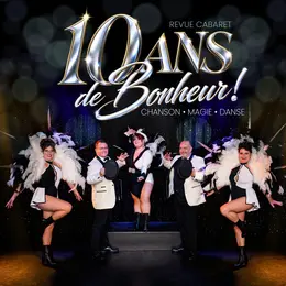 Revue Cabaret - 10 Ans de Bonheur !