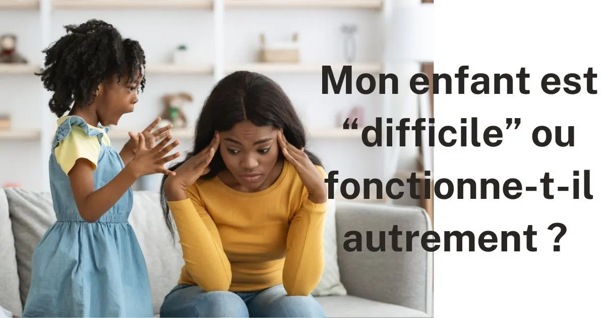 Mon enfant est “difficile” ou fonctionne-t-il autrement ? 