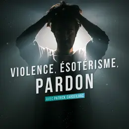Violence, Ésotérisme et PARDON