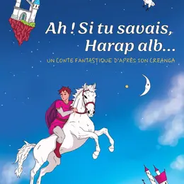 Ah ! Si tu savais, Harap Alb...