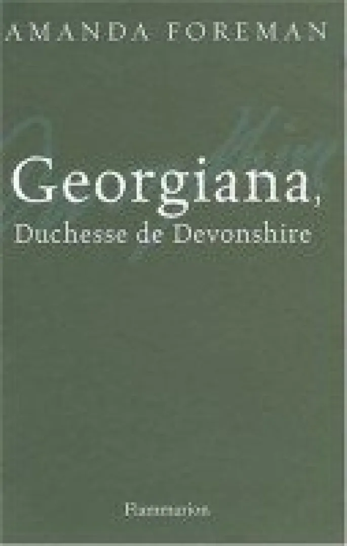 Amanda Foreman : Georgiana, Duchesse de Devonshire