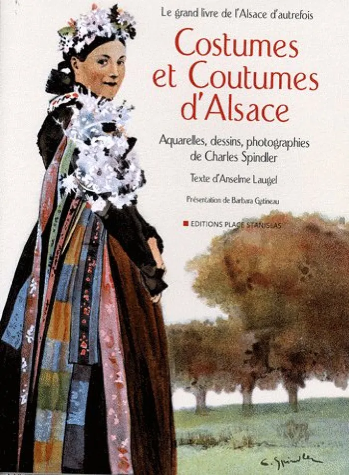 Anselm Laugel, Barabara Gatineau, Charles Spindler : Costumes et coutumes d\'Alsace