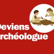 Atelier Deviens archéologue