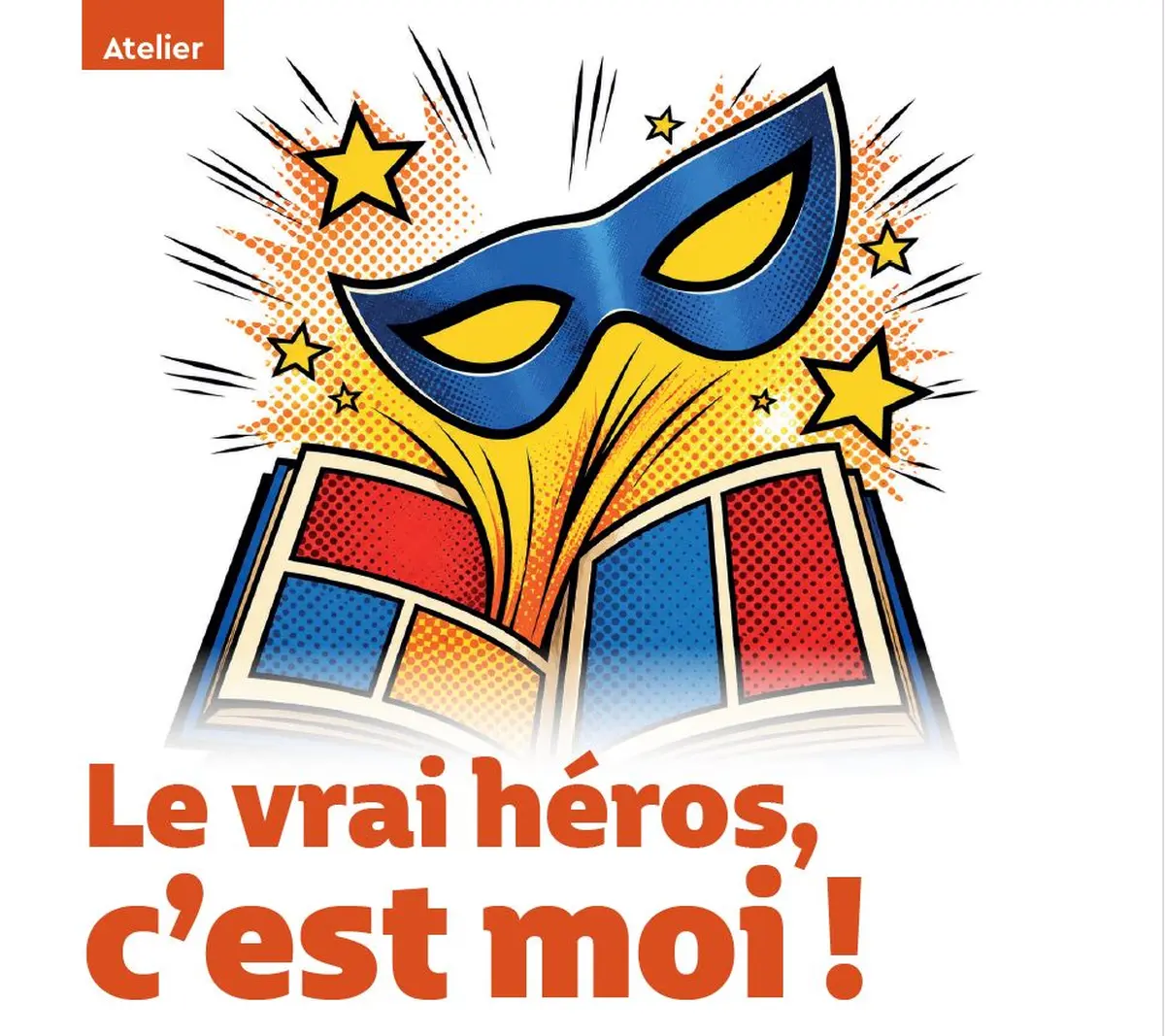 Atelier : Histoires et masques Le vrai héros, c'est moi !