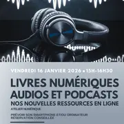 Atelier Numérique : Livres numériques, audios et podcast