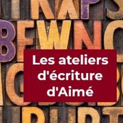 Ateliers d'écriture d'Aimé : écriture créative