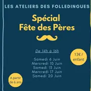 Ateliers Les Folledingues : Spécial Fête des Pères