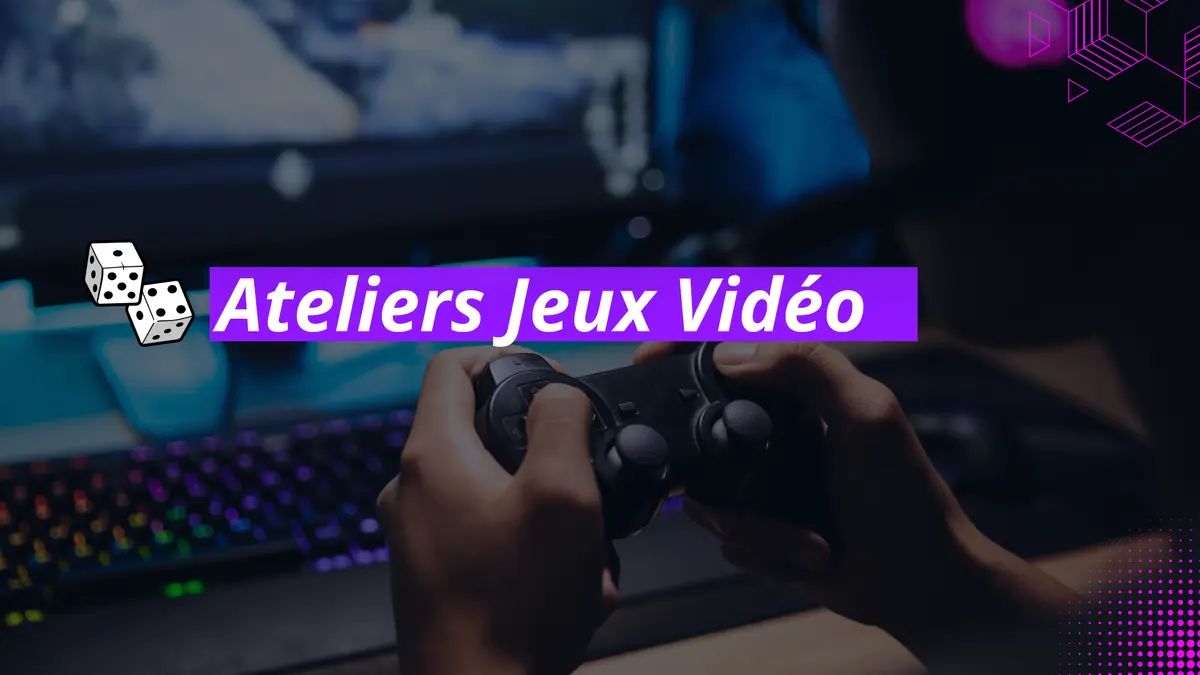 Autour du jeu : Atelier Jeux vidéo