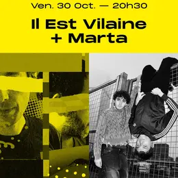 Il Est Vilaine + Marta