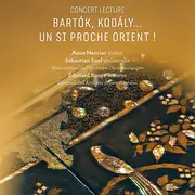 Bartók, Kodály... un si proche Orient !
