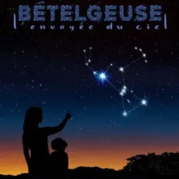 Bételgeuse, l'envoyée du ciel