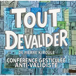 Conférence gesticulée : Tout dévalider avec Pierre Kiroule à La Grenze