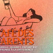 Café des parents Tous pareils : quand l'enfant est confronté à la différence - Mois de la petite enfance