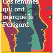 Ces Femmes qui ont marqué le Périgord !