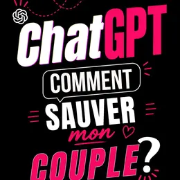 ChatGPT : Comment sauver mon couple ?
