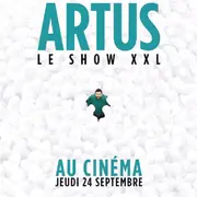 Ciné Spectacle: Artus / Le Show Xxl