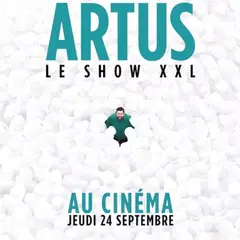 Ciné Spectacle: Artus / Le Show Xxl