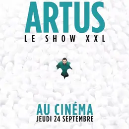 Ciné Spectacle: Artus / Le Show Xxl