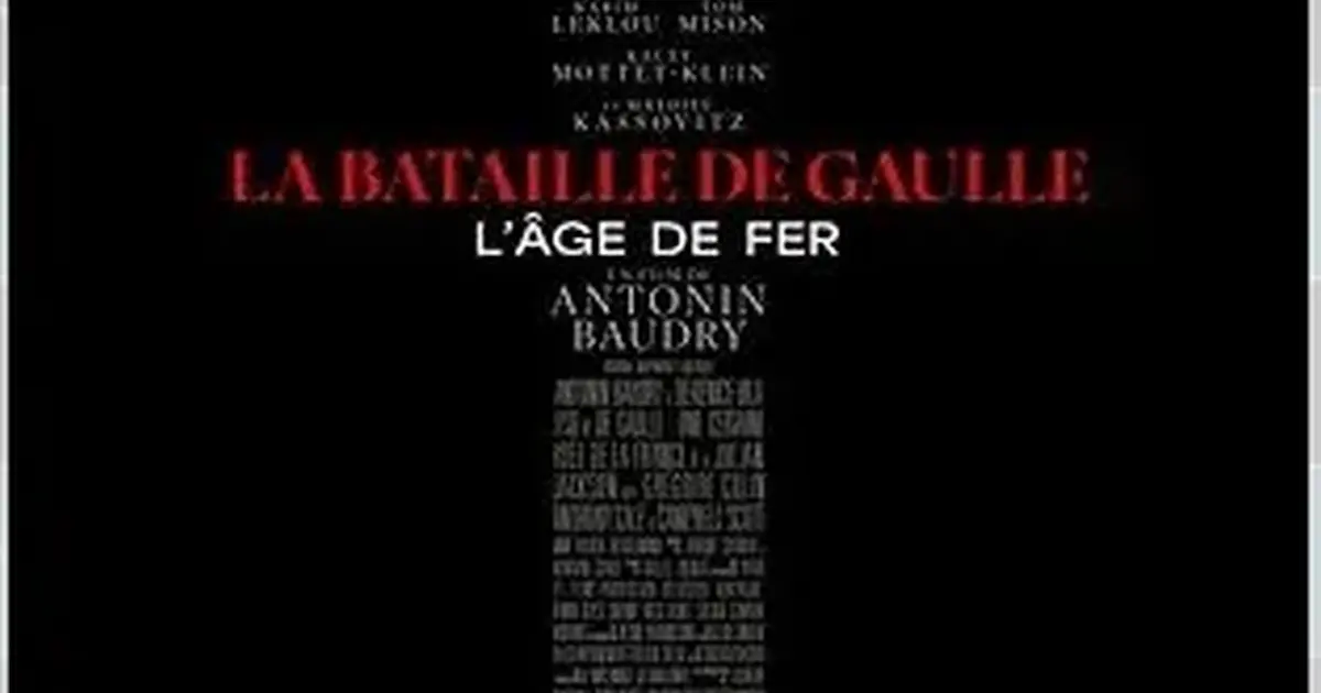Cinéma : La Bataille De Gaulle - L'âge de fer