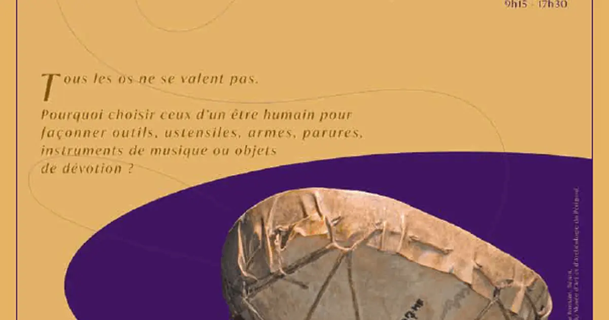 Colloque - De l'os humain à l'objet. Une pratique récurrente depuis le préhistoire ?