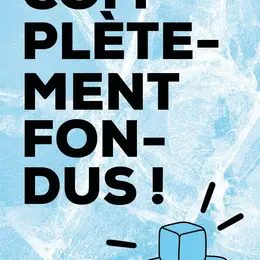 Complètement fondus !