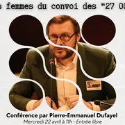 Conférence Comprendre la déportation des femmes par mesure de répression : l'exemple des femmes du convoi des 27 000 par Pierre-Emmanuel Dufayel