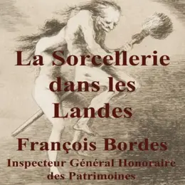 Conférence de François Bordes : La sorcellerie dans les Landes du XVe au XIXe siècle