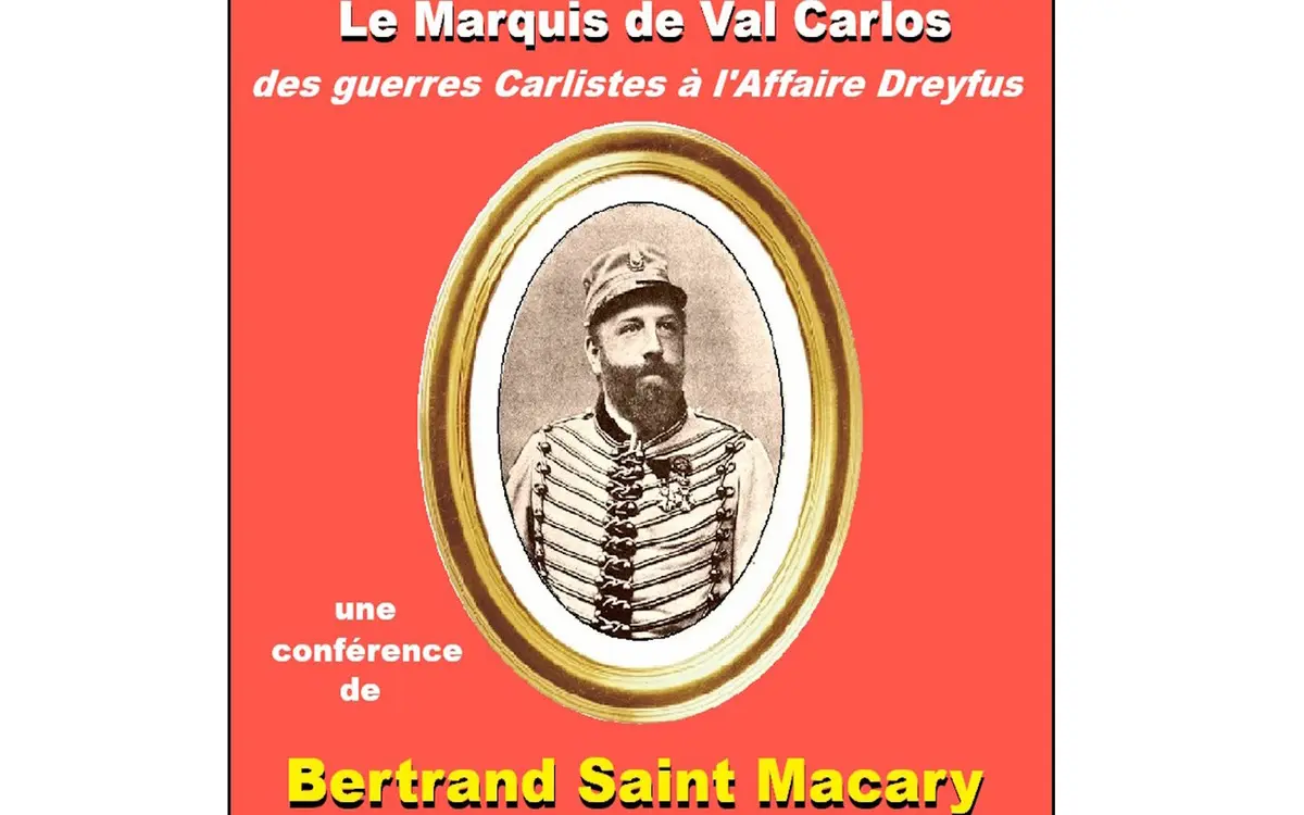 Conférence de l'Université du Temps Libre -Le Marquis de Val Carlos: des guerres Carlistes à l'affaire Dreyfus