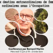 Conférence Deux destins extraordinaires de femmes ordinaires sous l’Occupation  par Bernard Martin