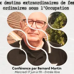 Conférence Deux destins extraordinaires de femmes ordinaires sous l’Occupation  par Bernard Martin
