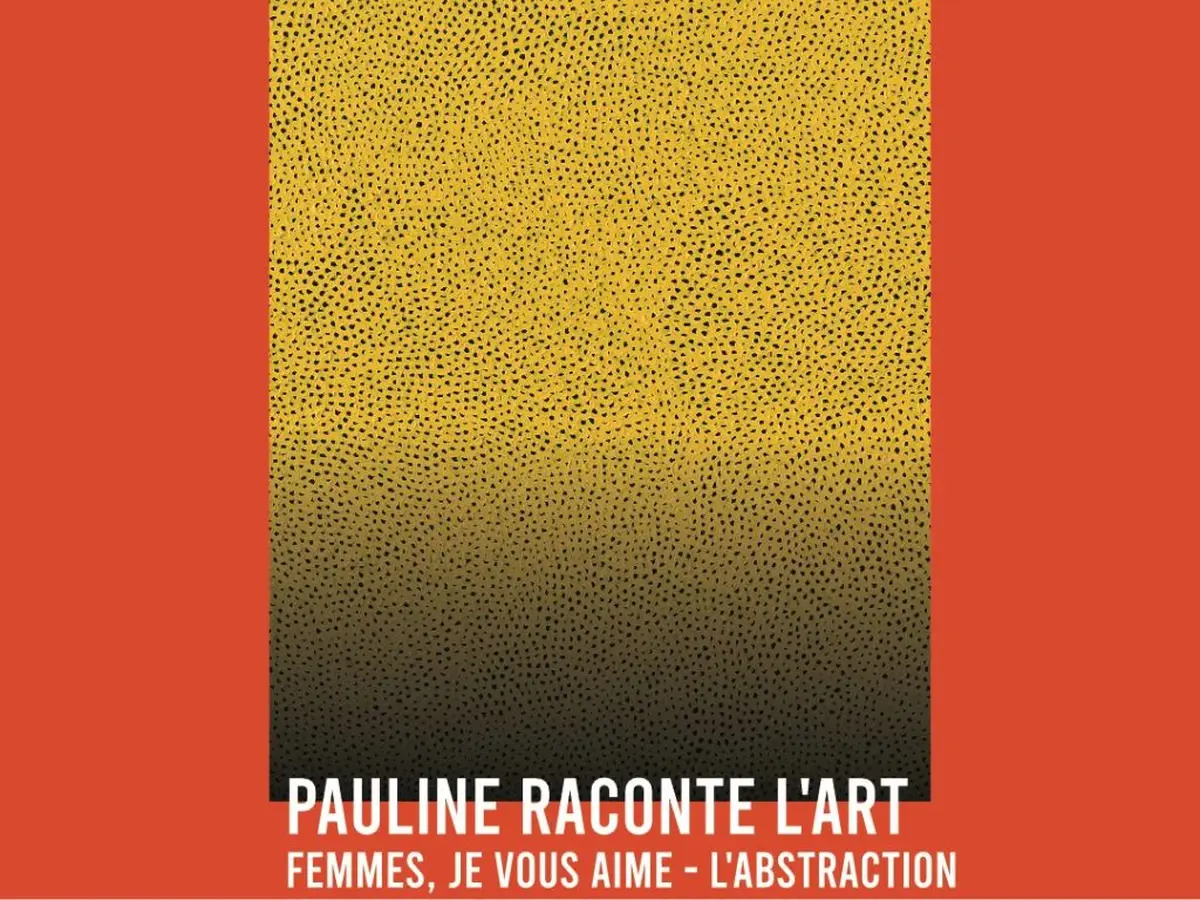 Conférence Femmes, Je Vous Aime – L’abstraction - Pauline Raconte L'Art Au Rombeau