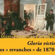 Conférence : Gloria victis, les  revanches  de 1870 ?