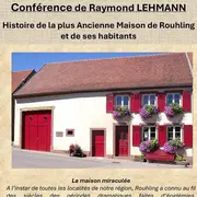 Conférence - l'Histoire de la maison la plus ancienne de Rouhling et la vie de ses occupants