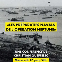 Conférence : Les préparatifs navals de l'Opération Neptune par Christian Queffelec