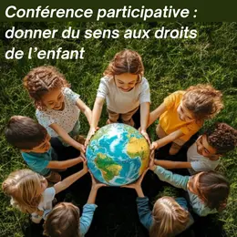 Conference Participative : Donner Du Sens Aux Droits De L'Enfant