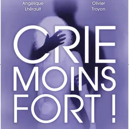 Crie moins fort !