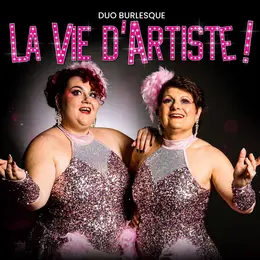 Duo Burlesque - La Vie d'Artiste !
