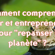 Dans un monde de plus en plus conflictuel, comment comprendre, agir au quotidien et entreprendre en empathie pour repanser la planète ?