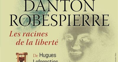 Danton et Robespierre, les racines de la libert&eacute;