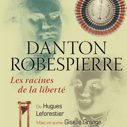 Danton/Robespierre, les racines de la liberté