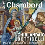 Les ateliers Ghirlandaio et Botticelli : deux chefs-d’œuvre de la Renaissance à Chambord