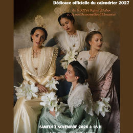 Dédicace officielle du calendrier 2027 de la XXVe Reine d'Arles et de ses demoiselles d'honneur